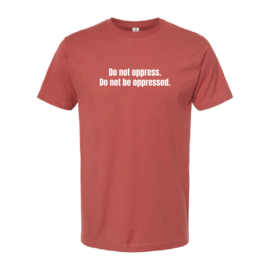 Do Not Oppress Do Not Be Oppressed Tee