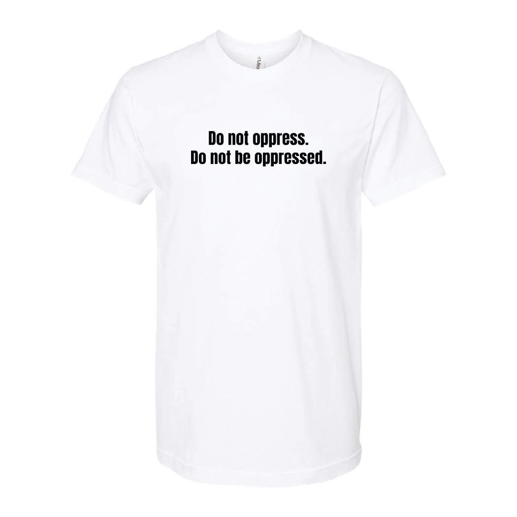 Do Not Oppress Do Not Be Oppressed Tee