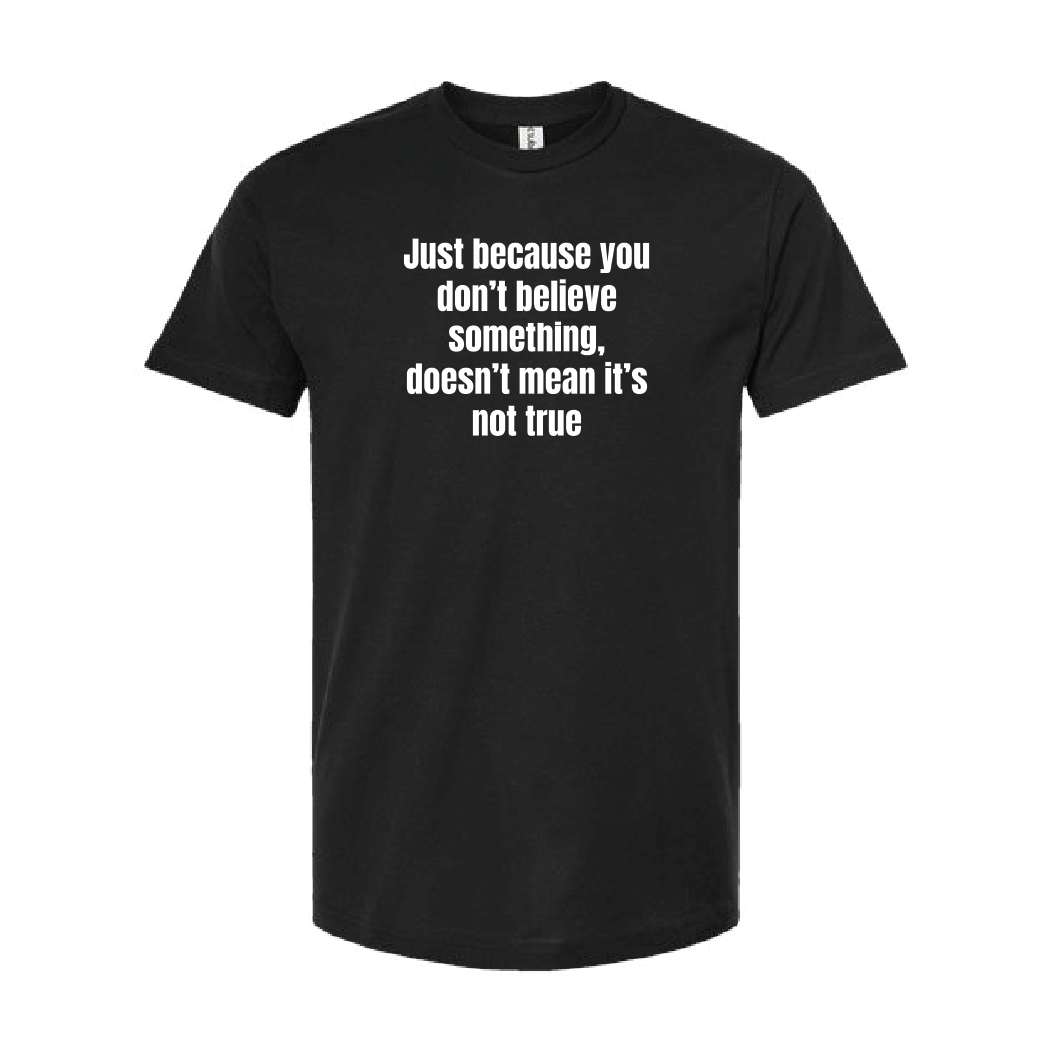 Just Because You Dont Believe Tee