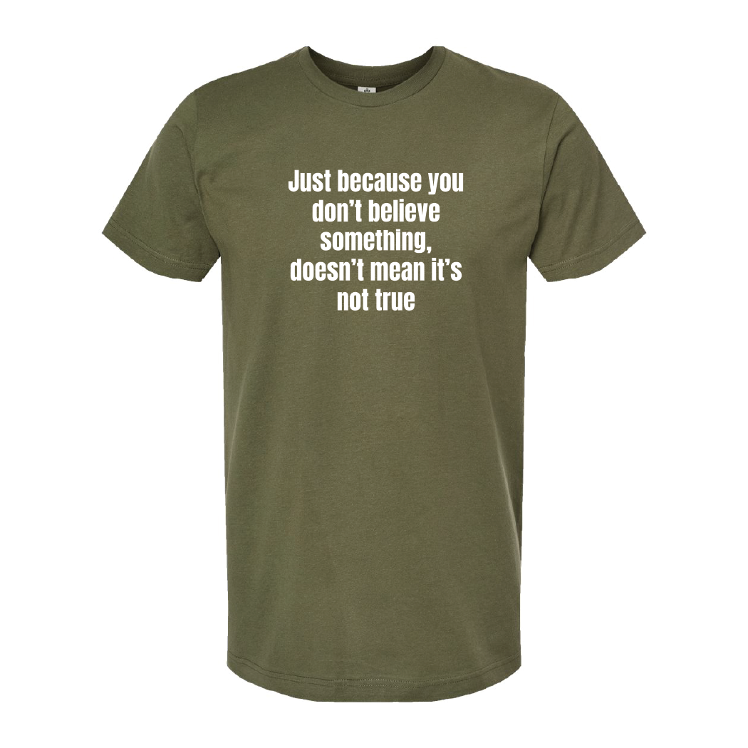 Just Because You Dont Believe Tee