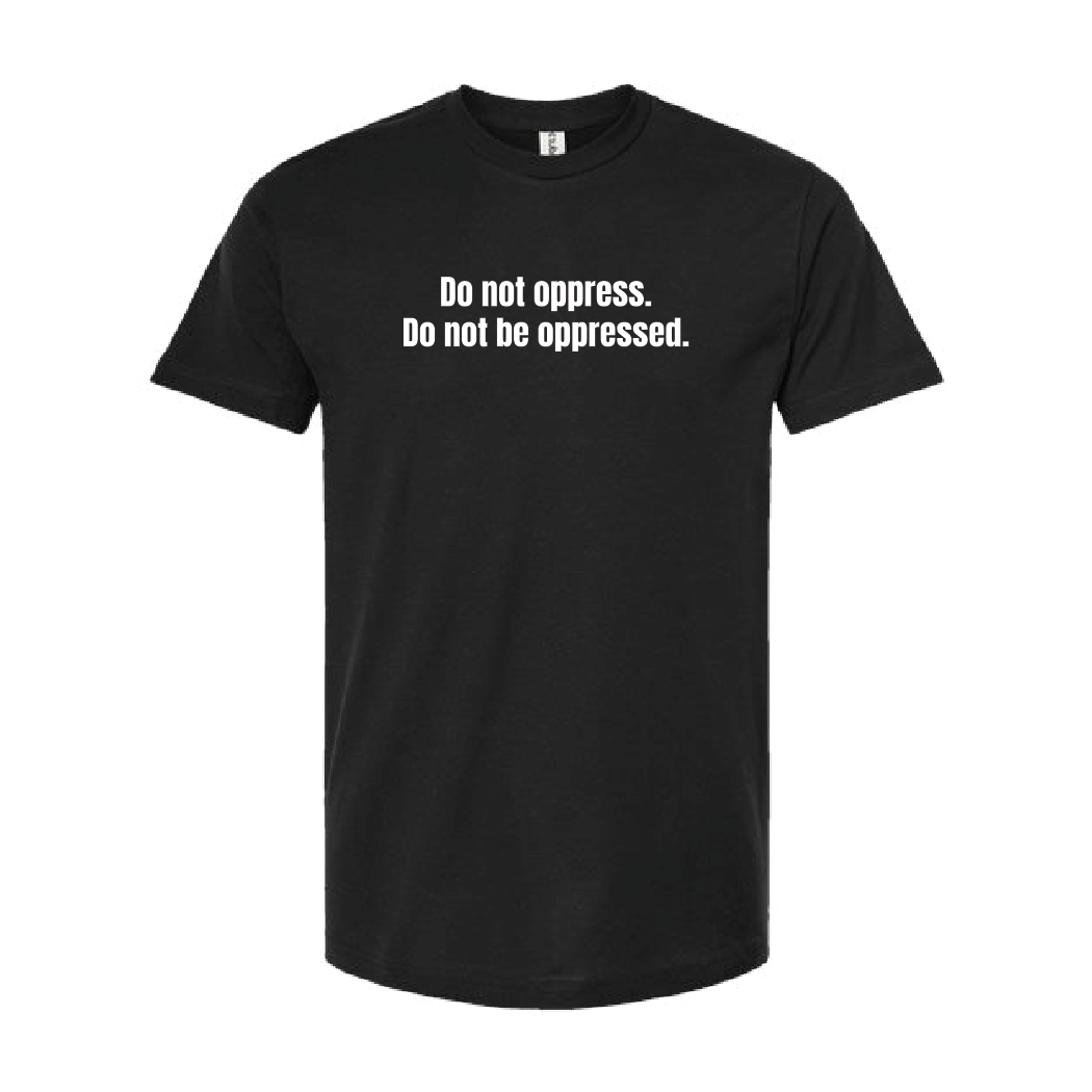Do Not Oppress Do Not Be Oppressed Tee