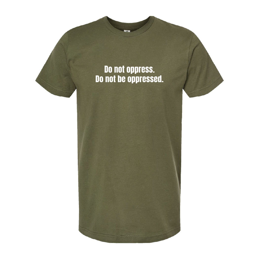 Do Not Oppress Do Not Be Oppressed Tee