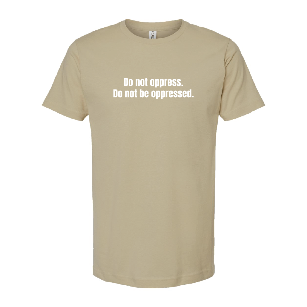 Do Not Oppress Do Not Be Oppressed Tee