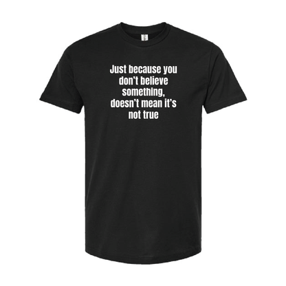 Just Because You Dont Believe Tee