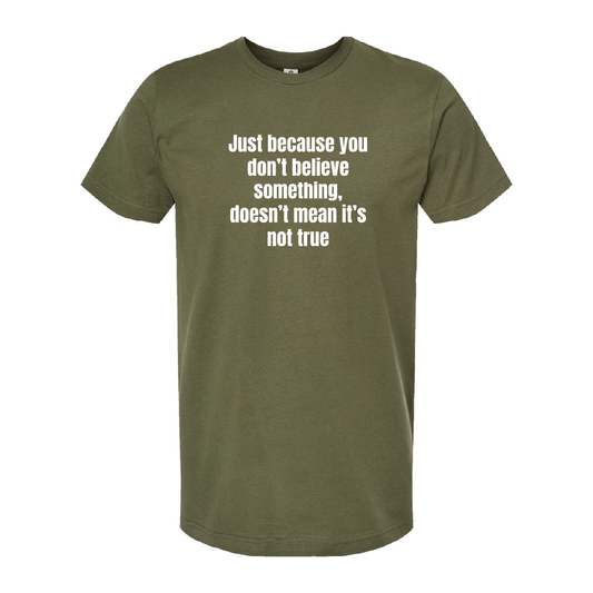 Just Because You Dont Believe Tee