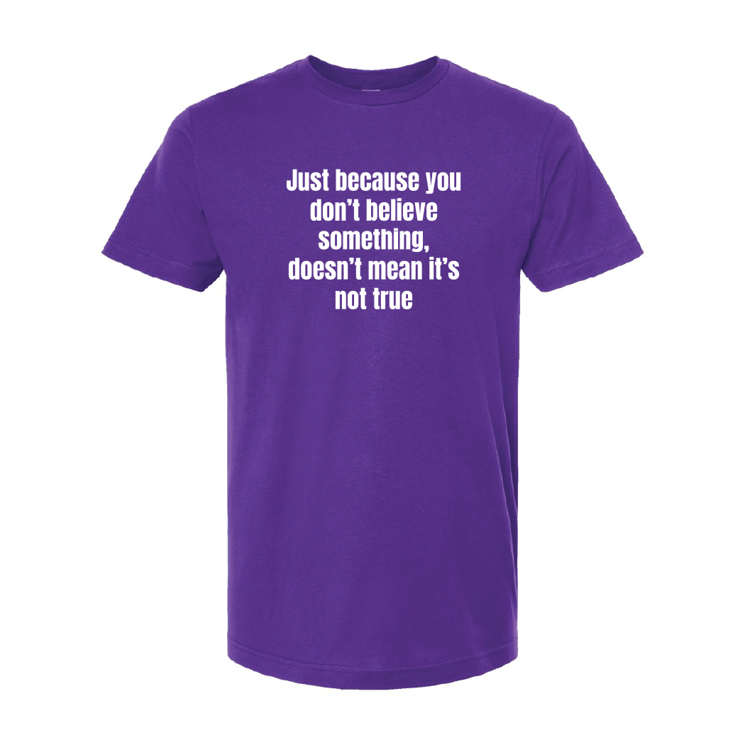 Just Because You Dont Believe Tee