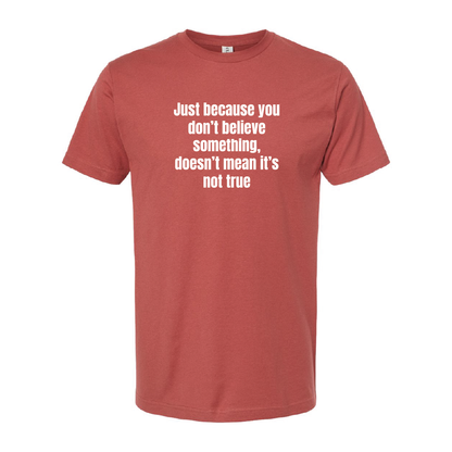 Just Because You Dont Believe Tee