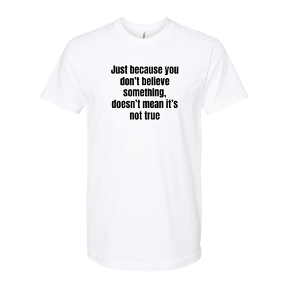 Just Because You Dont Believe Tee
