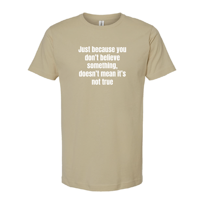 Just Because You Dont Believe Tee